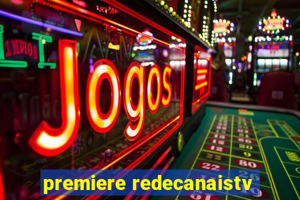 premiere redecanaistv